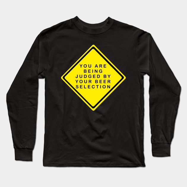 You Are Being Judged By Your Beer Selection Long Sleeve T-Shirt by JAC3D